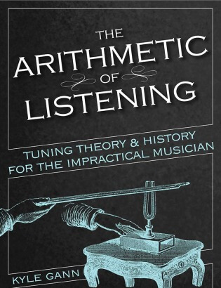 The Arithmetic of Listening: Tuning Theory and History for the Impractical Musician